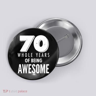 70 Whole Years Of Being Awesome Birthday Button