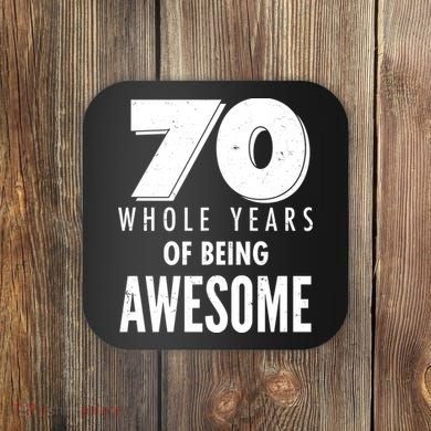 70 Whole Years Of Being Awesome Birthday Coaster