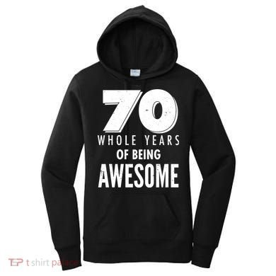 70 Whole Years Of Being Awesome Birthday Women's Hoodie