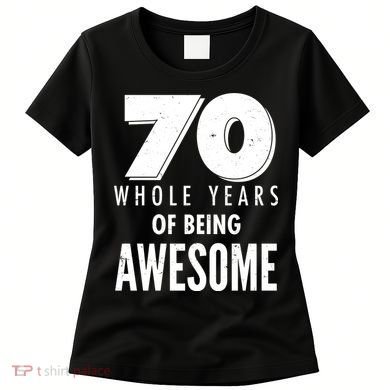 70 Whole Years Of Being Awesome Birthday Women's T-Shirt