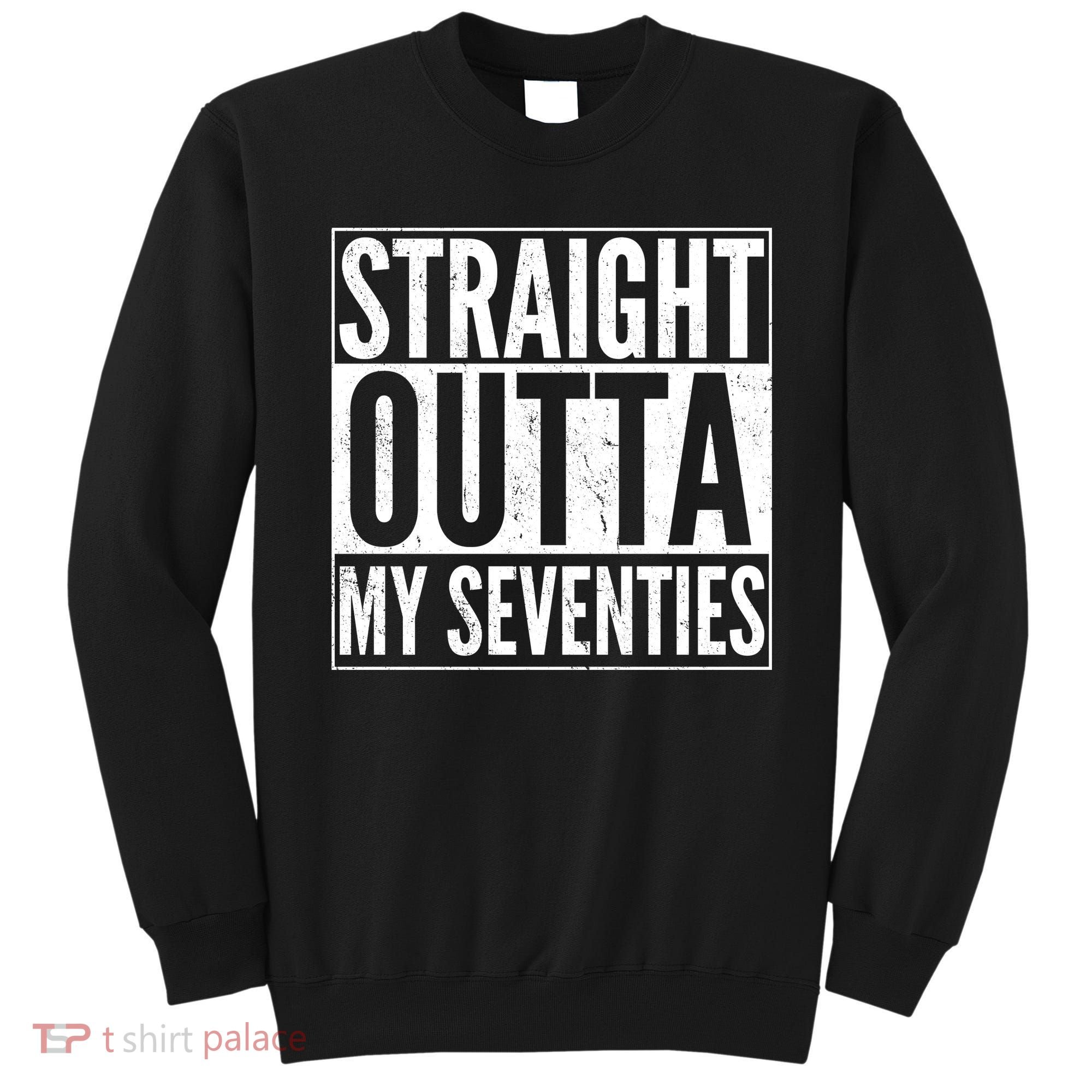 70th Birthday - Straight Outta My Seventies Sweatshirt