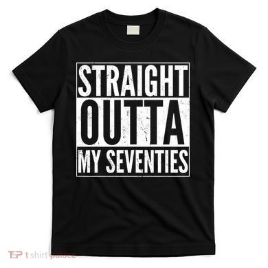 70th Birthday - Straight Outta My Seventies T-Shirt