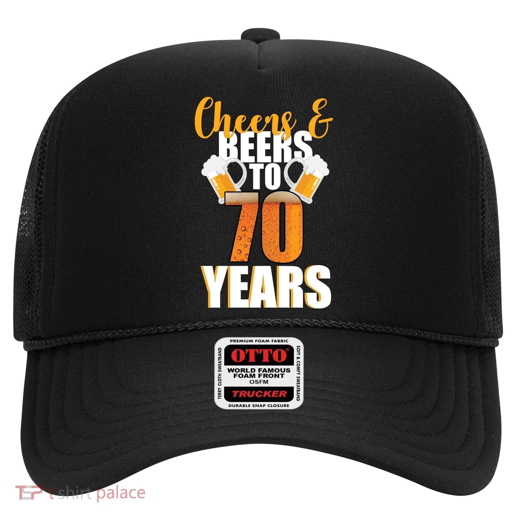 70th Birthday Cheers & Beers To 70 Years Hat