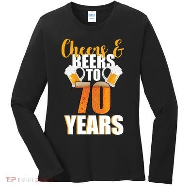 70th Birthday Cheers & Beers To 70 Years Women's Long Sleeve Shirt