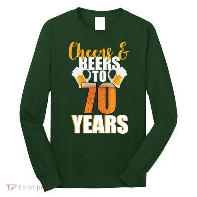 70th Birthday Cheers & Beers To 70 Years Long Sleeve Shirt