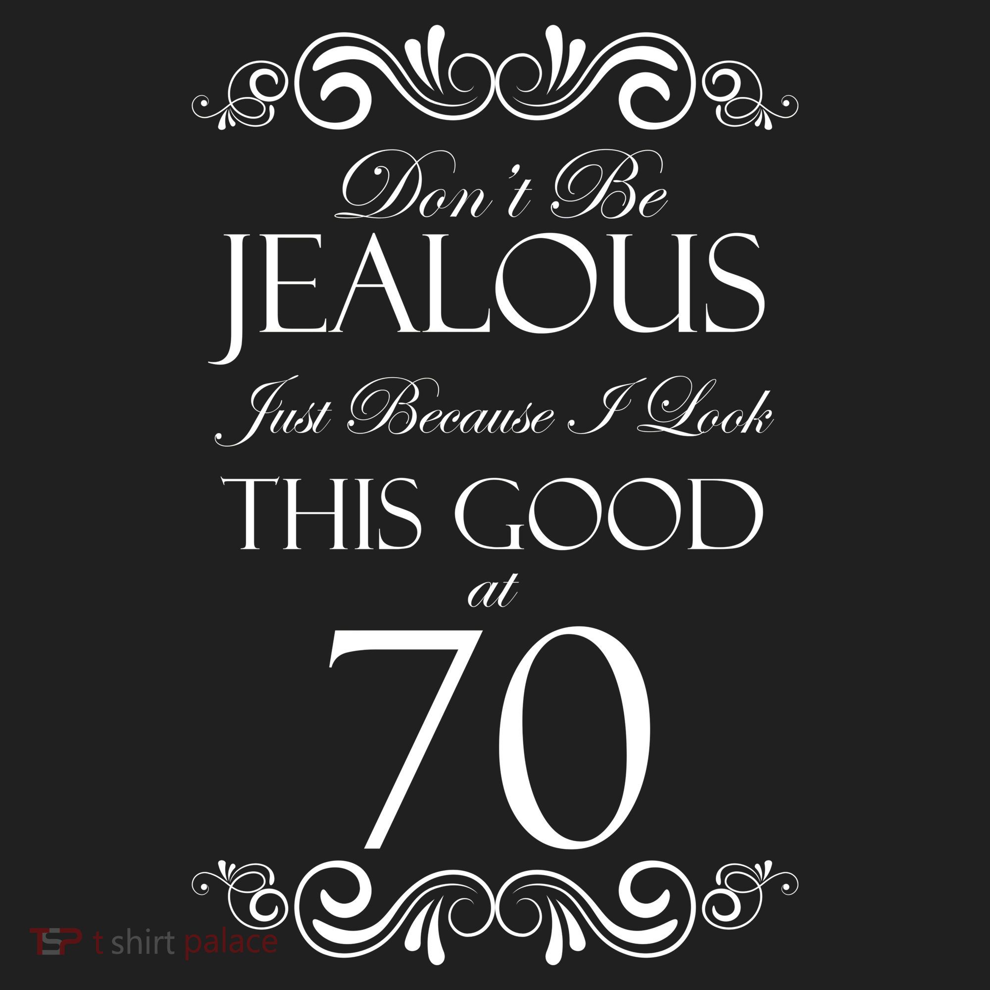 70th Birthday: Don't Be Jealous Just Because I Look This Good At 70 Women's Sweatshirt