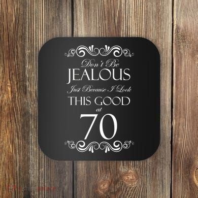 70th Birthday: Don't Be Jealous Just Because I Look This Good At 70 Coaster