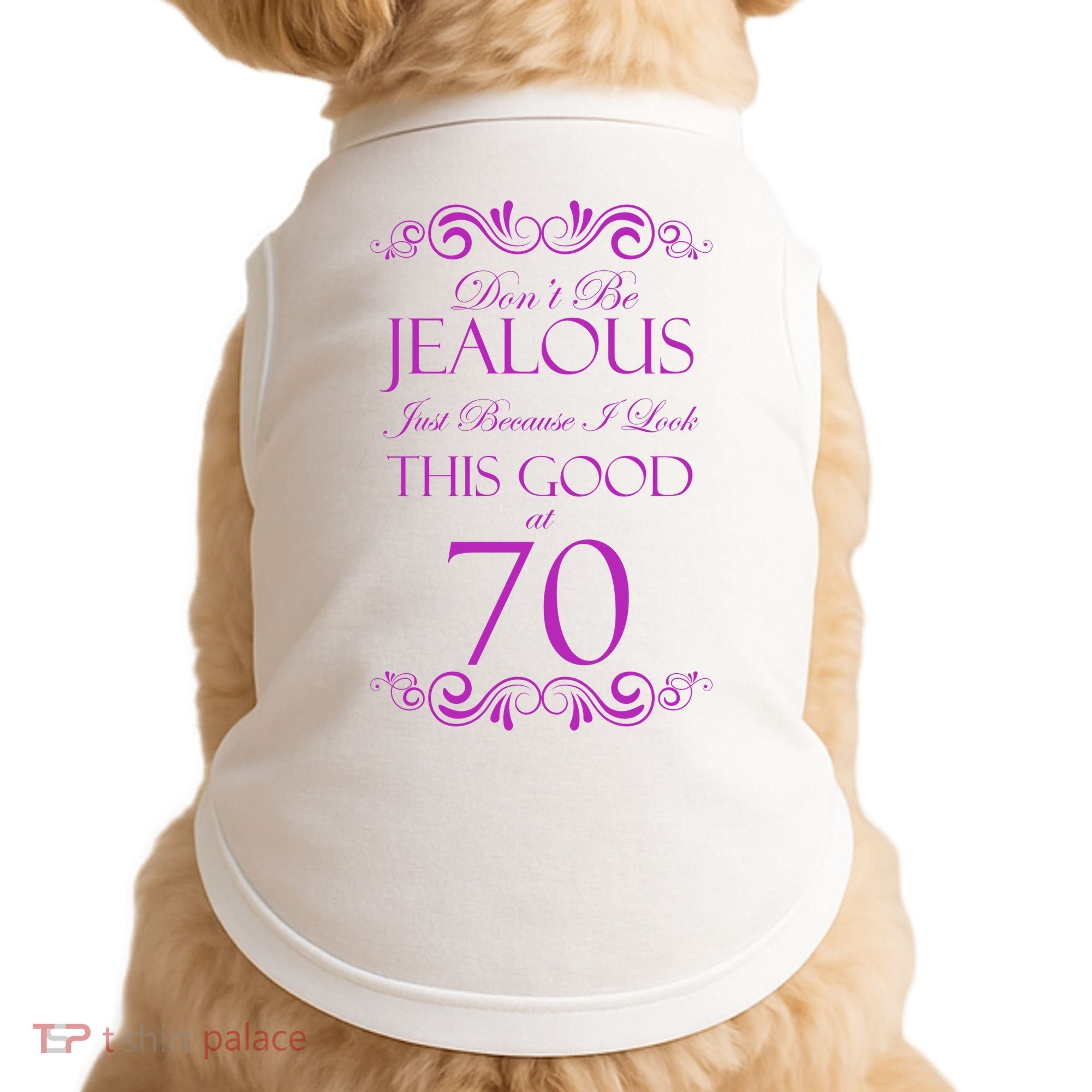 70th Birthday: Don't Be Jealous Just Because I Look This Good At 70 Doggie Tank