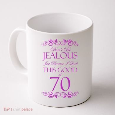 70th Birthday: Don't Be Jealous Just Because I Look This Good At 70 Coffee Mug
