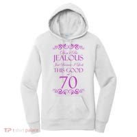 70th Birthday: Don't Be Jealous Just Because I Look This Good At 70 Women's Hoodie thumb 0