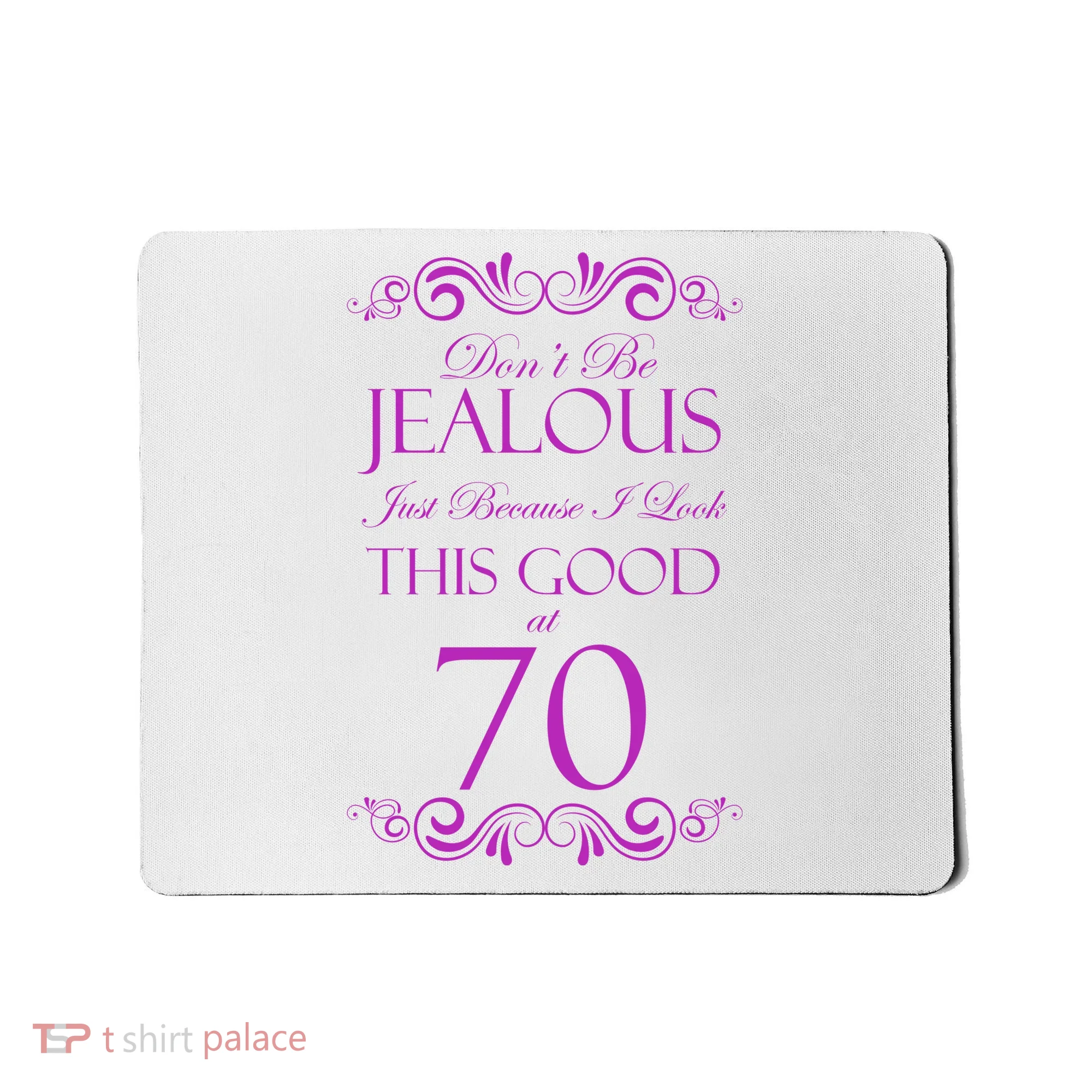 70th Birthday: Don't Be Jealous Just Because I Look This Good At 70 Mousepad