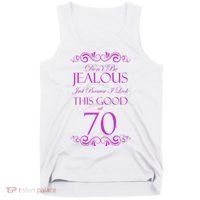 70th Birthday: Don't Be Jealous Just Because I Look This Good At 70 Tank Top thumb 0