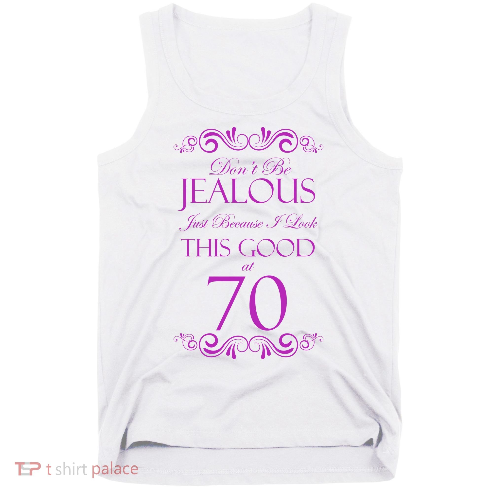 70th Birthday: Don't Be Jealous Just Because I Look This Good At 70 Tank Top