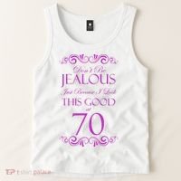 70th Birthday: Don't Be Jealous Just Because I Look This Good At 70 Tank Top thumb 2