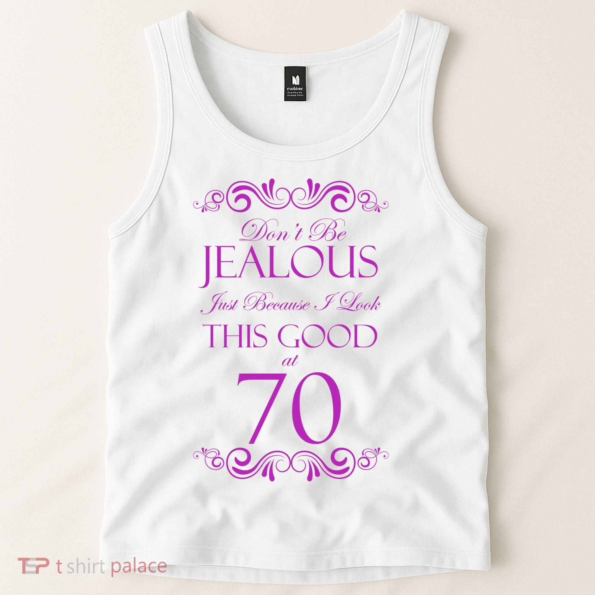 70th Birthday: Don't Be Jealous Just Because I Look This Good At 70 Tank Top