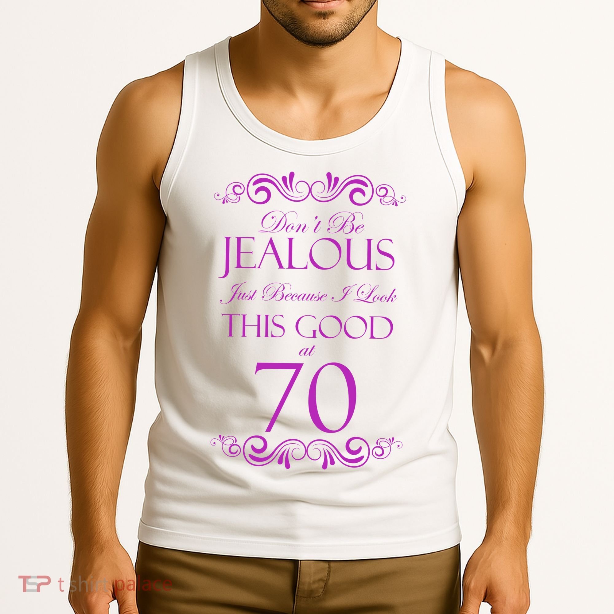 70th Birthday: Don't Be Jealous Just Because I Look This Good At 70 Tank Top