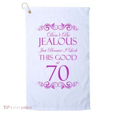 70th Birthday: Don't Be Jealous Just Because I Look This Good At 70 Golf Towel