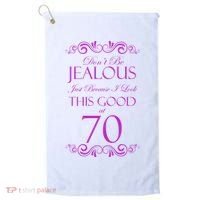 70th Birthday: Don't Be Jealous Just Because I Look This Good At 70 Golf Towel thumb 0