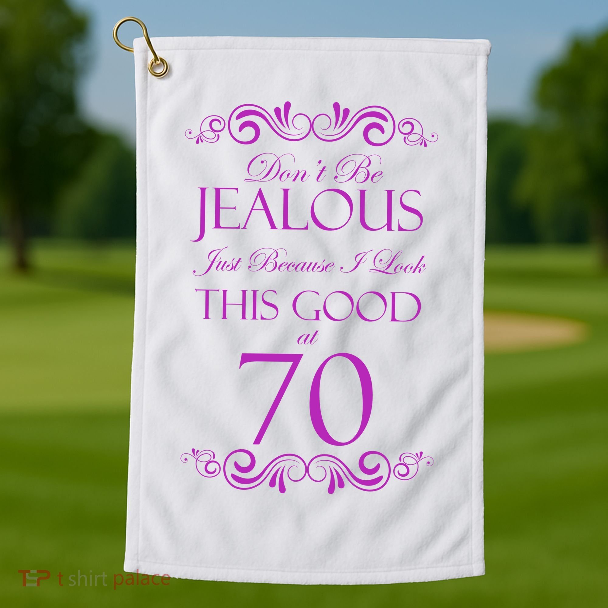70th Birthday: Don't Be Jealous Just Because I Look This Good At 70 Golf Towel