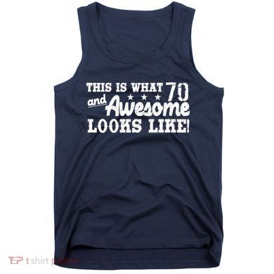 70th Birthday This Is What Awesome Looks Like  Tank Top