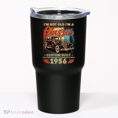 70th 1956 Birthday I'm Not Old I'm A Classic Custom Built High Performance Legendary Power  Tumbler