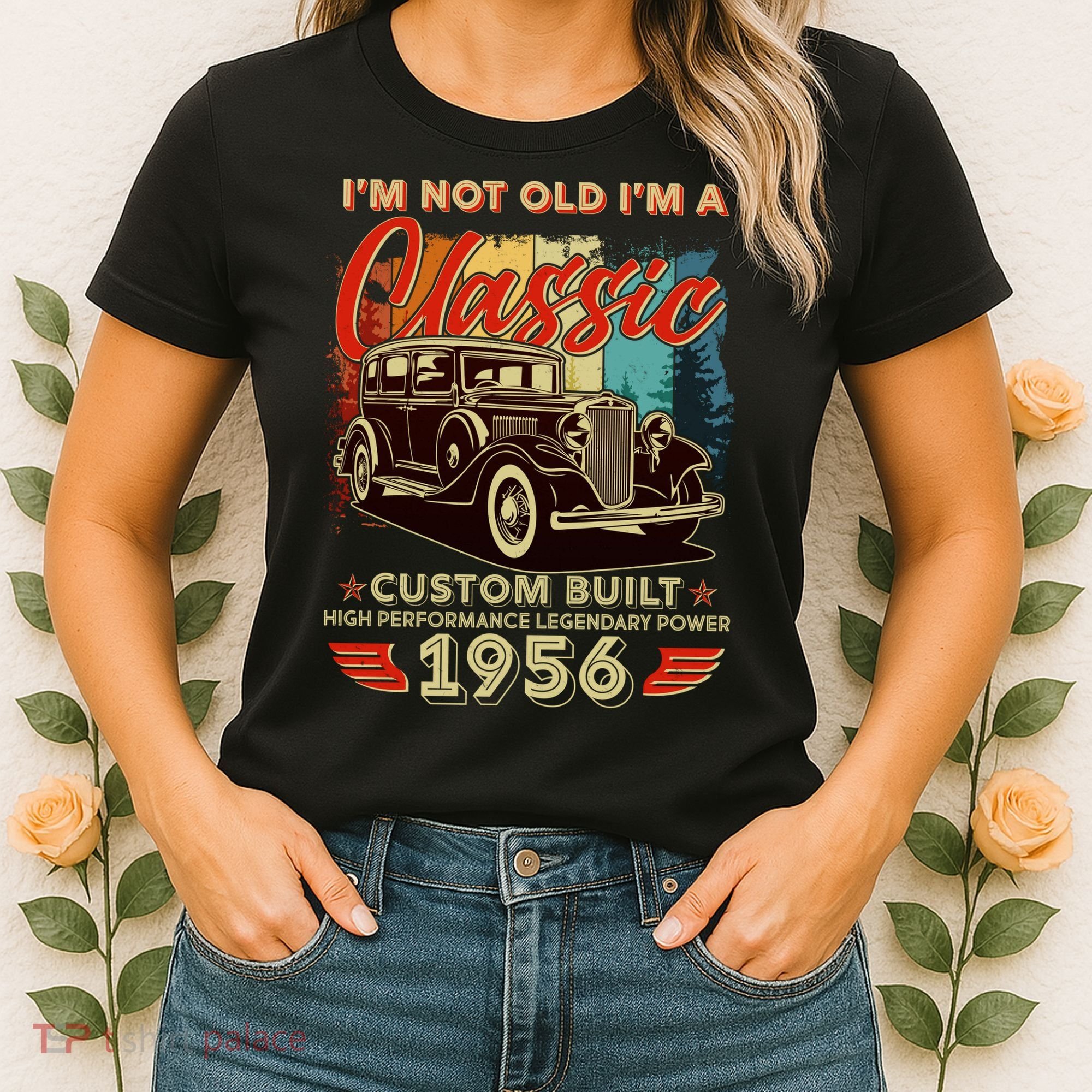 70th 1956 Birthday I'm Not Old I'm A Classic Custom Built High Performance Legendary Power  Women's T-Shirt