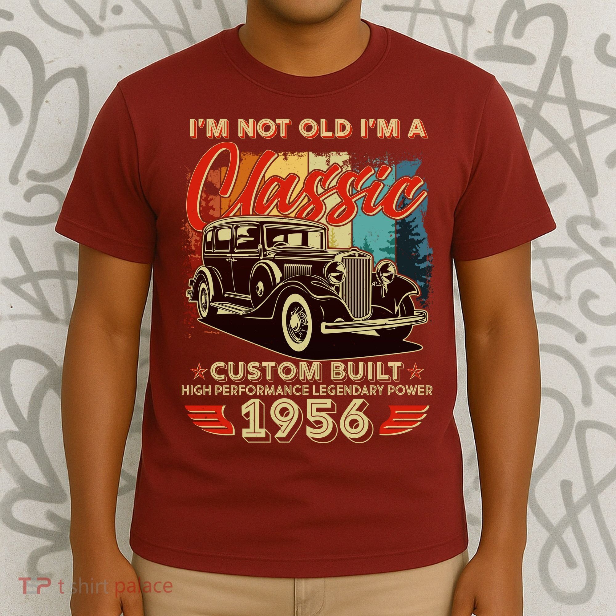 70th 1956 Birthday I'm Not Old I'm A Classic Custom Built High Performance Legendary Power  T-Shirt