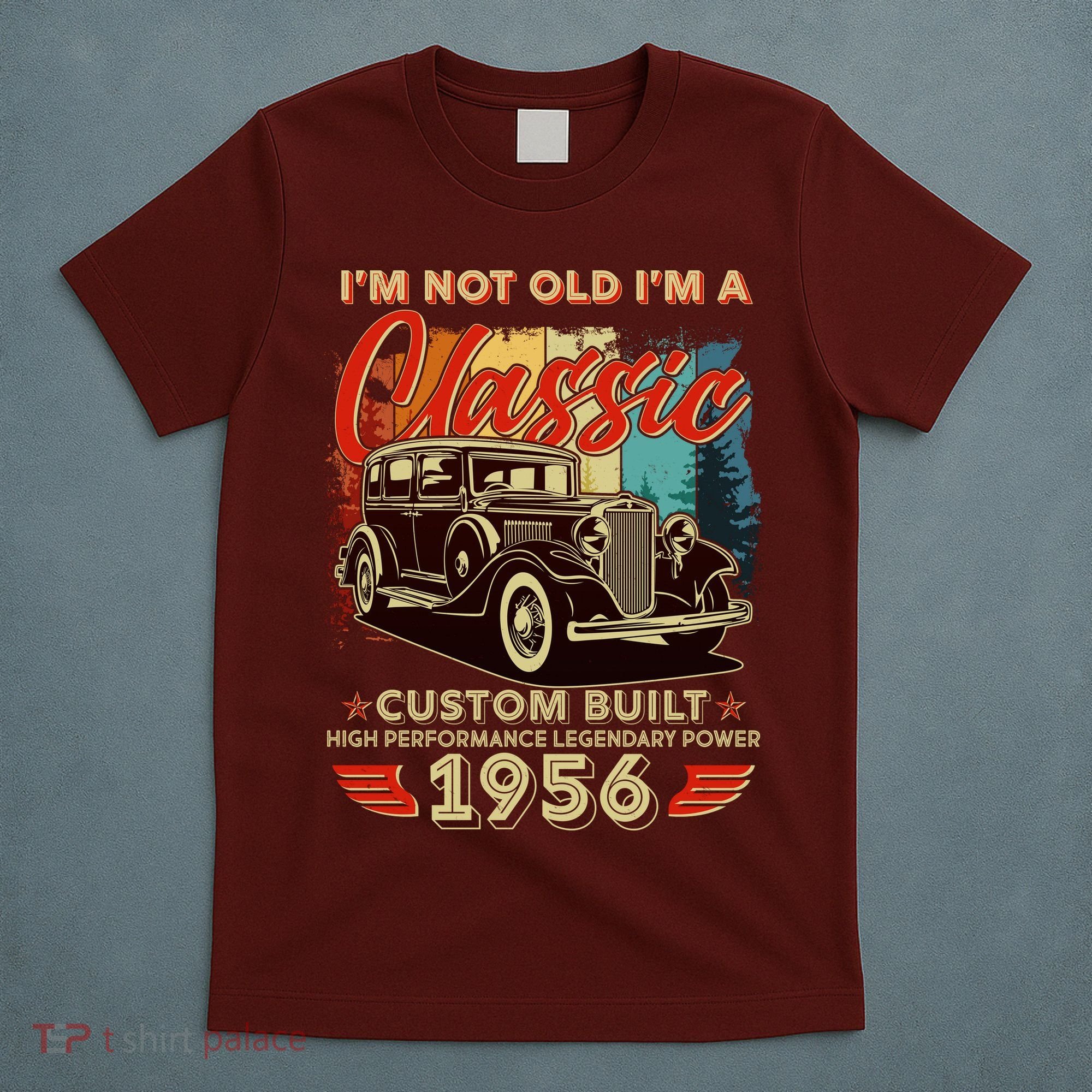 70th 1956 Birthday I'm Not Old I'm A Classic Custom Built High Performance Legendary Power  T-Shirt