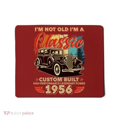 70th 1956 Birthday I'm Not Old I'm A Classic Custom Built High Performance Legendary Power  Mousepad