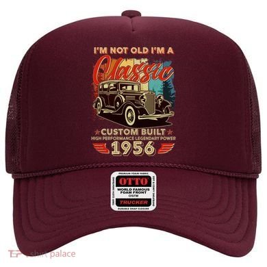 70th 1956 Birthday I'm Not Old I'm A Classic Custom Built High Performance Legendary Power  Hat