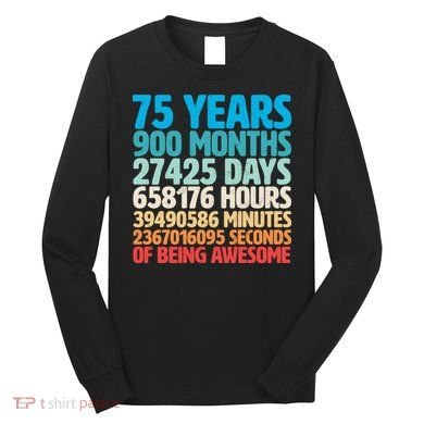 75 Years Of Being Awesome Birthday Time Breakdown Long Sleeve Shirt