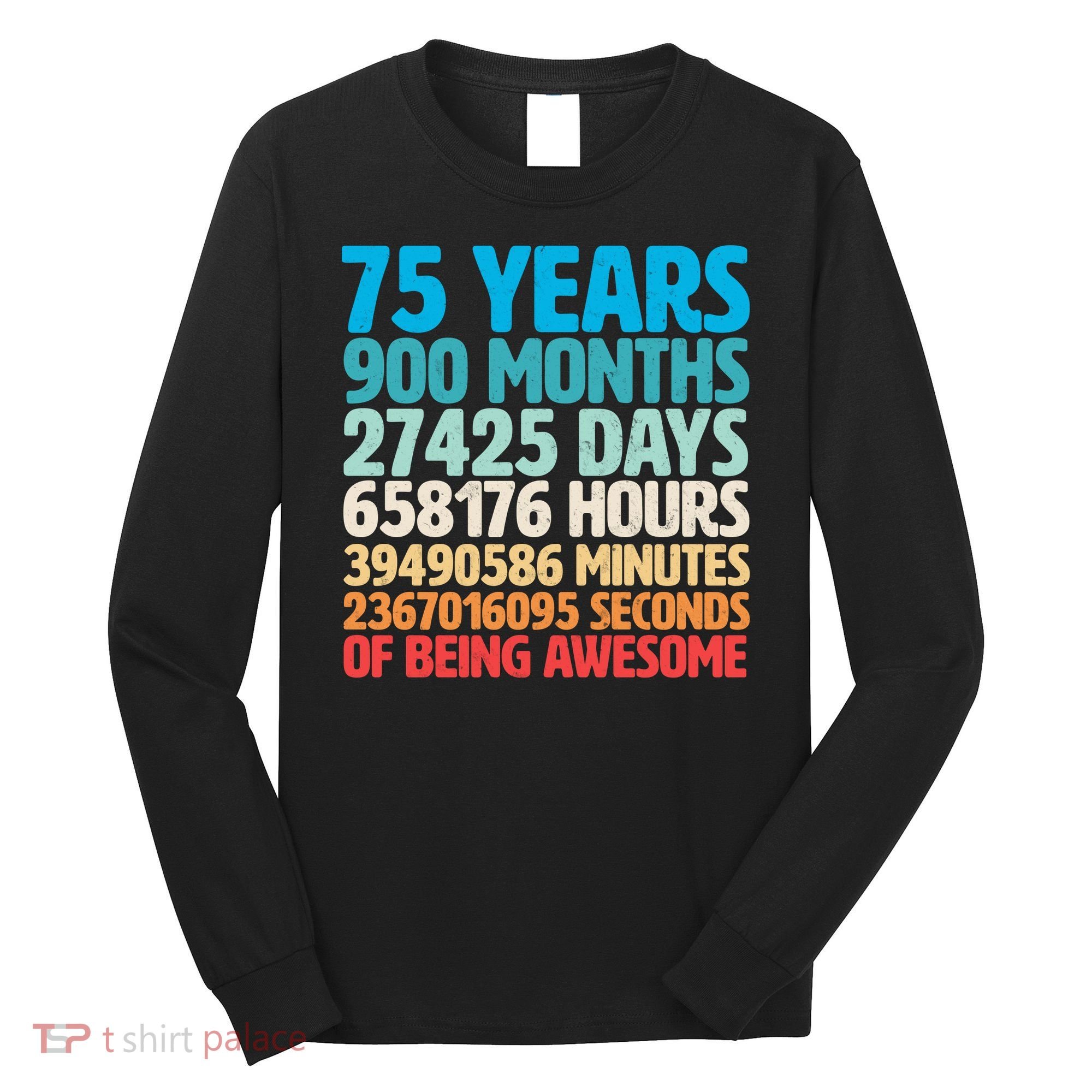 75 Years Of Being Awesome Birthday Time Breakdown Long Sleeve Shirt