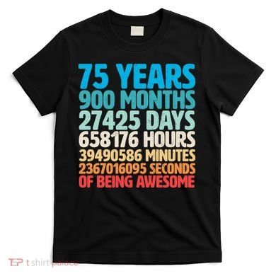 75 Years Of Being Awesome Birthday Time Breakdown T-Shirt