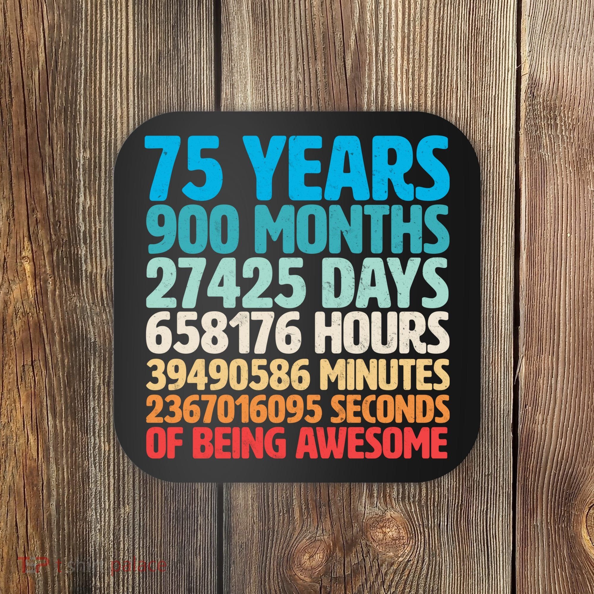 75 Years Of Being Awesome Birthday Time Breakdown Coaster
