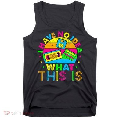 70s 80s 90s Outfit I Have No Idea Tank Top