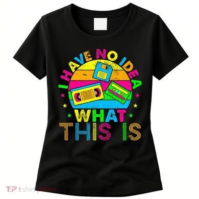 70s 80s 90s Outfit I Have No Idea Women's T-Shirt