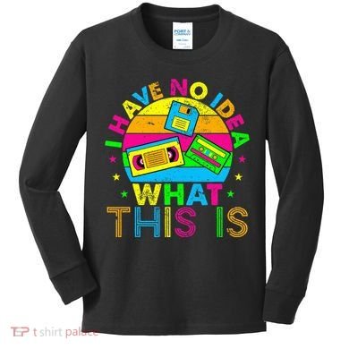 70s 80s 90s Outfit I Have No Idea Kids Long Sleeve Shirt