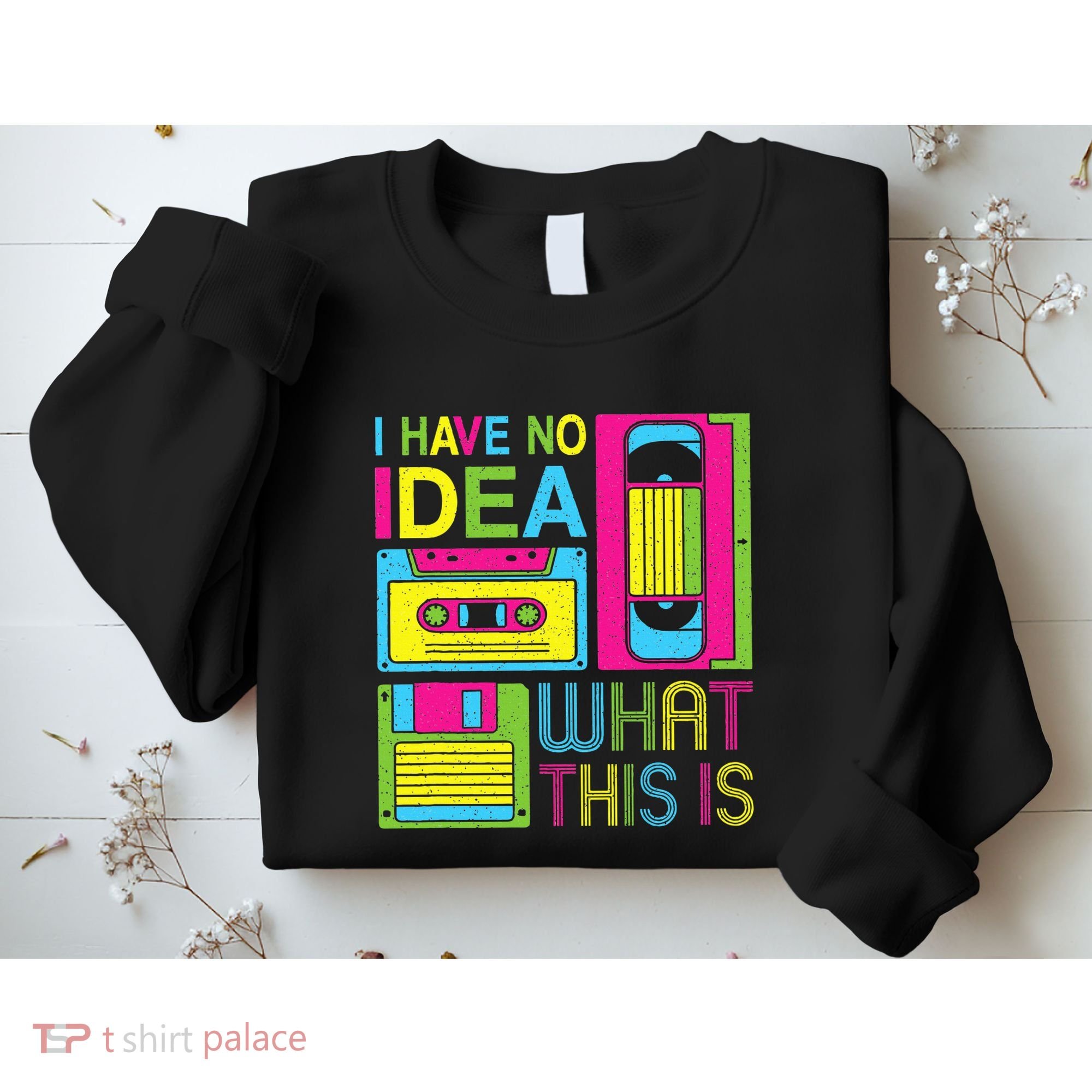 70s 80s 90s Outfit I Have No Idea What This Is Sweatshirt