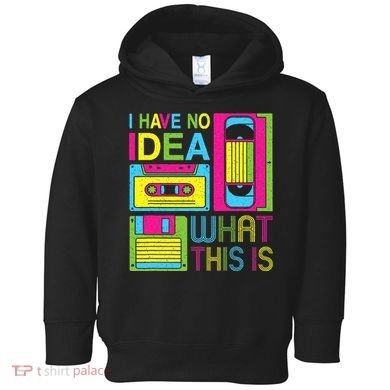 70s 80s 90s Outfit I Have No Idea What This Is Toddler Hoodie