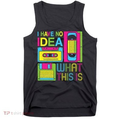 70s 80s 90s Outfit I Have No Idea What This Is Tank Top