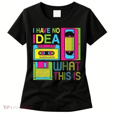 70s 80s 90s Outfit I Have No Idea What This Is Women's T-Shirt