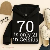 70th Birthday 70 is 21 in Celsius funny gift Hoodie thumb 4