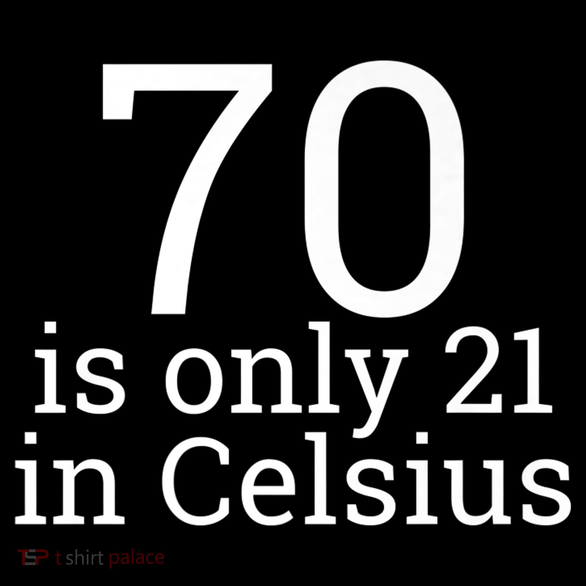 70th Birthday 70 is 21 in Celsius funny gift Hoodie