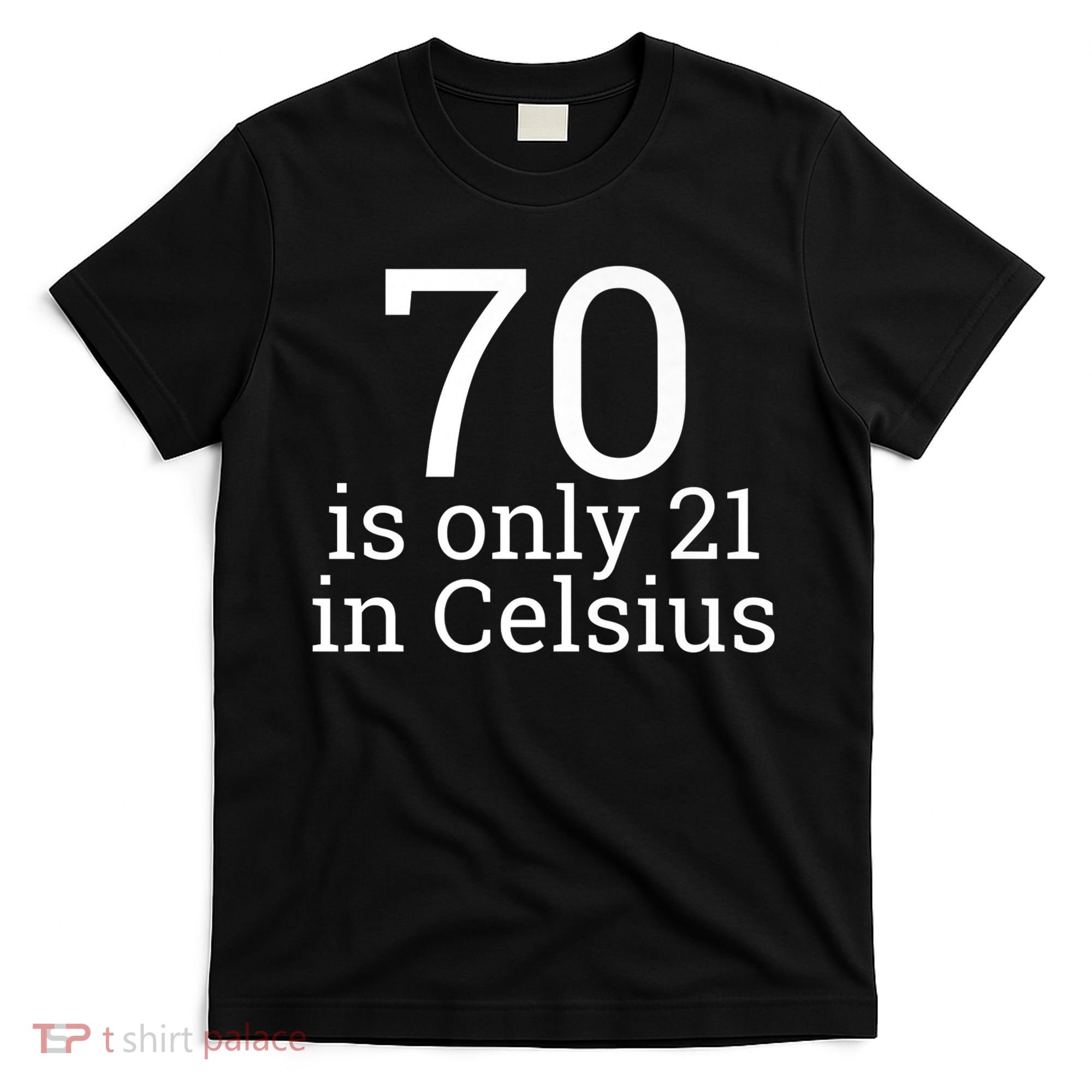 70th Birthday 70 is 21 in Celsius funny gift T-Shirt