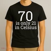70th Birthday 70 is 21 in Celsius funny gift T-Shirt thumb 3