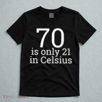 70th Birthday 70 is 21 in Celsius funny gift T-Shirt thumb 5