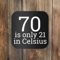 70th Birthday 70 is 21 in Celsius funny gift Coaster thumb 0