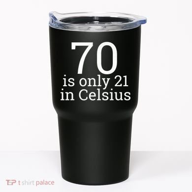 70th Birthday 70 is 21 in Celsius funny gift Tumbler