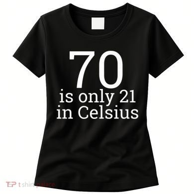 70th Birthday 70 is 21 in Celsius funny gift Women's T-Shirt