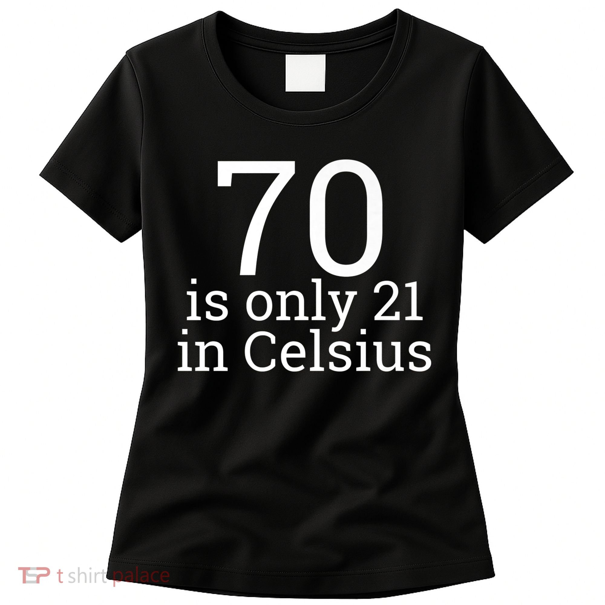 70th Birthday 70 is 21 in Celsius funny gift Women's T-Shirt
